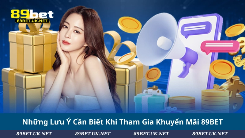 Khám Phá Khuyến Mãi 89BET – Ưu Đãi Cực Hấp Dẫn Cho Hội Viên Những Lưu Ý Cần Biết Khi Tham Gia Khuyến Mãi 89BET