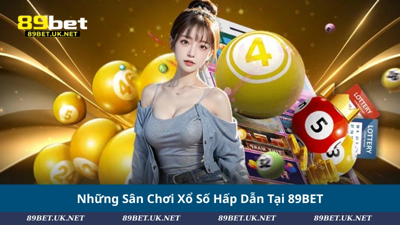Những Sân Chơi Xổ Số Hấp Dẫn Tại 89BET