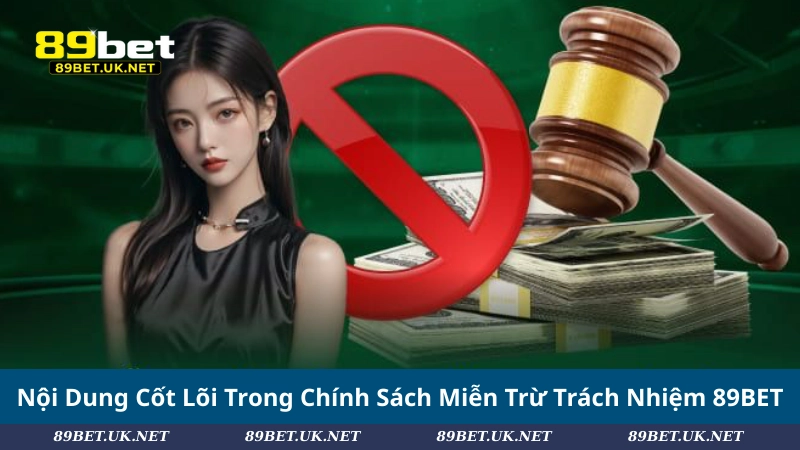 Miễn Trừ Trách Nhiệm 89BET – Lưu Ý Cần Nắm Trước Khi Đặt Cược Nội Dung Cốt Lõi Trong Chính Sách Miễn Trừ Trách Nhiệm 89BET