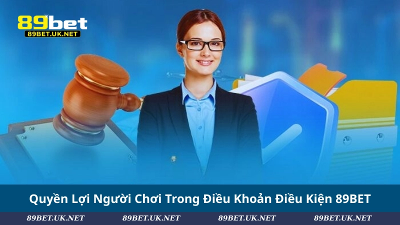Quyền Lợi Người Chơi Trong Điều Khoản Điều Kiện 89BET