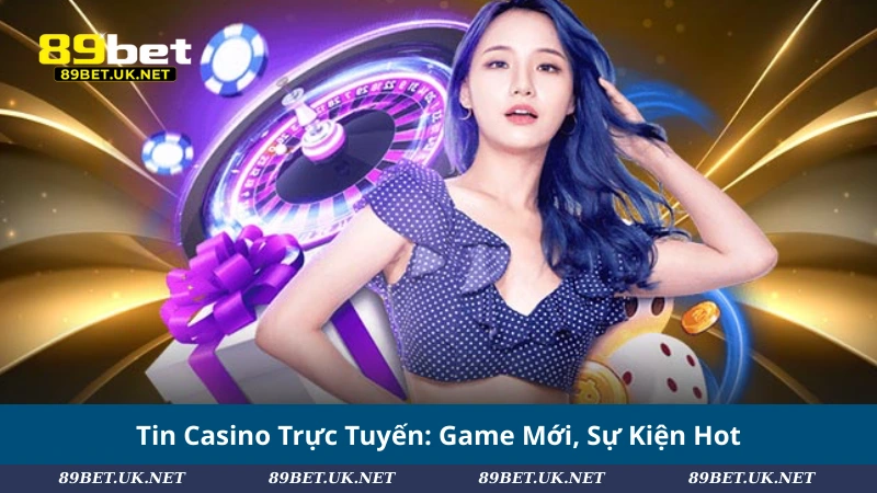 Tin Casino Trực Tuyến: Game Mới, Sự Kiện Hot