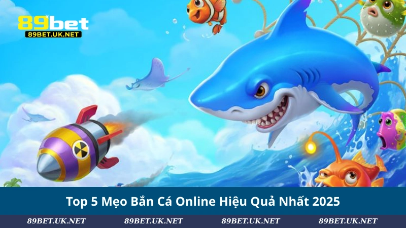 Mẹo Bắn Cá Online: 5 Tuyệt Chiêu Nhà Cái Không Muốn Bạn Biết Top 5 Mẹo Bắn Cá Online Hiệu Quả Nhất 2025