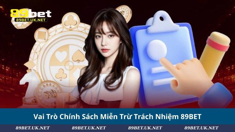 Miễn Trừ Trách Nhiệm 89BET – Lưu Ý Cần Nắm Trước Khi Đặt Cược Vai Trò Chính Sách Miễn Trừ Trách Nhiệm 89BET