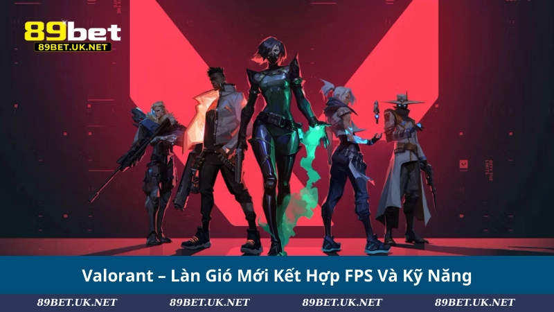 Cá Cược Esports: Chiến Lược, Tựa Game Và Bí Kíp Thắng Lớn Valorant – Làn Gió Mới Kết Hợp FPS Và Kỹ Năng