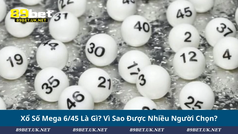Xổ Số Mega 6/45: Cách Chơi Và Cơ Hội Trúng Giải Tối Ưu Xổ Số Mega 6/45 Là Gì? Vì Sao Được Nhiều Người Chọn?