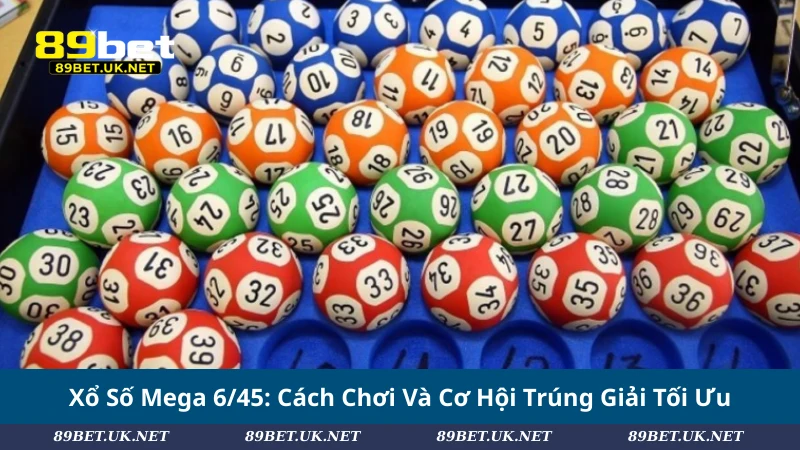 Xổ Số Mega 6/45: Cách Chơi Và Cơ Hội Trúng Giải Tối Ưu Xổ Số Mega 6/45: Cách Chơi Và Cơ Hội Trúng Giải Tối Ưu