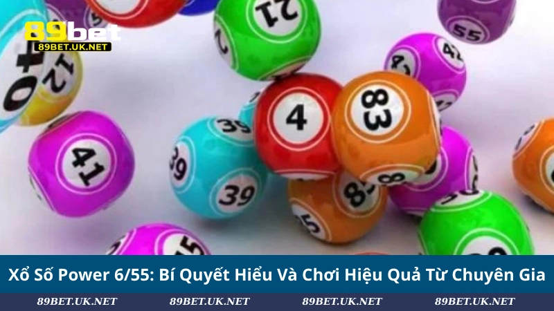 Xổ Số Power 6/55: Bí Quyết Hiểu Và Chơi Hiệu Quả Từ Chuyên Gia Xổ Số Power 6/55: Bí Quyết Hiểu Và Chơi Hiệu Quả Từ Chuyên Gia