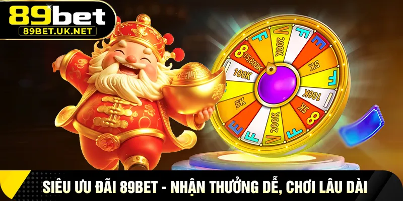 89BET Siêu Ưu Đãi 89BET – Nhận Thưởng Dễ, Chơi Lâu Dài