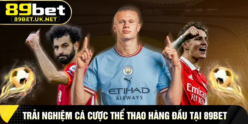 89BET Trải Nghiệm Cá Cược Thể Thao Hàng Đầu