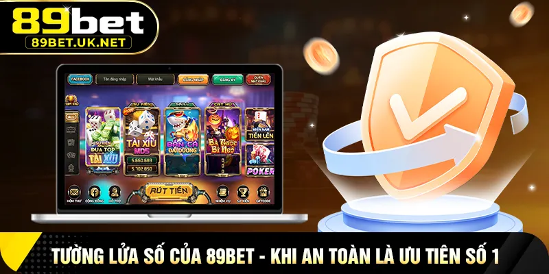 89BET Tường Lửa Số Của 89BET – Khi An Toàn Là Ưu Tiên Số 1